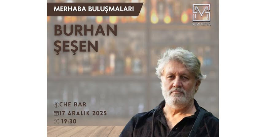 MERHABA BULUŞMALARI’NIN KONUĞU BURHAN ŞEŞEN  