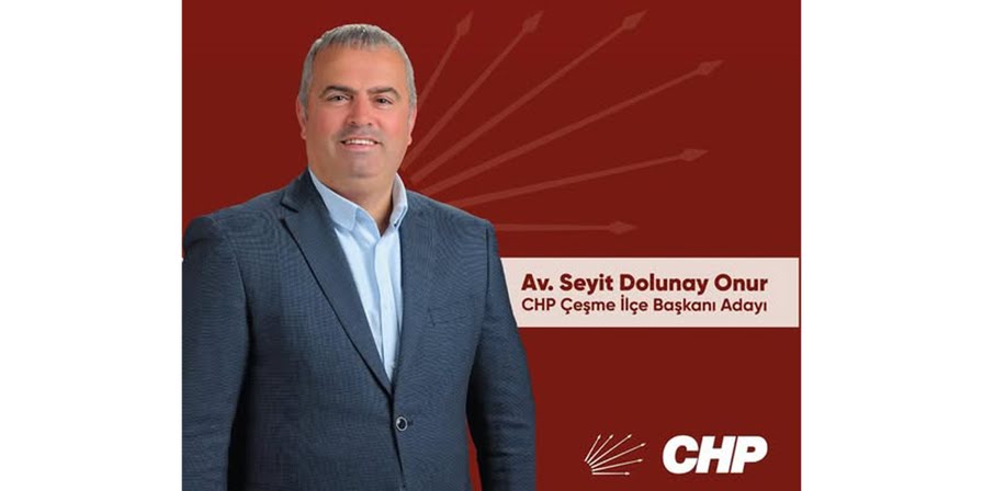 Seyit Dolunay Onur, CHP Çeşme İlçe Başkanlığına Adaylığını Açıkladı