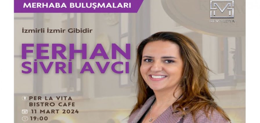 MERHABA BULUŞMALARI’NIN KONUĞU FERHAN SİVRİ AVCI
